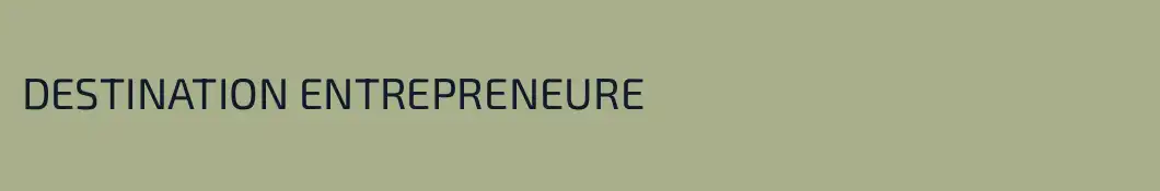 DESTINATION ENTREPRENEURE
